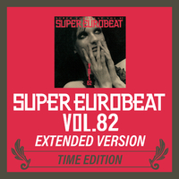 SUPER EUROBEAT VOL.82 EXTENDED VERSION TIME EDITION／V.A.｜音楽