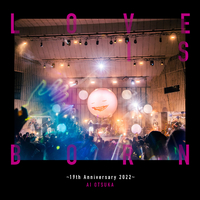 大塚愛/LOVE IS BORN～19th Anniversary 2022～… 大塚 愛「LOVE IS BORN～19th Anniversary 2022