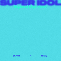 SUPER IDOL feat. Nissy -Sped Up ver.-／SKY-HI｜音楽ダウンロード