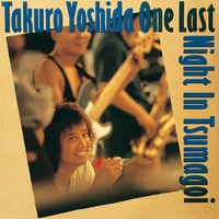 吉田拓郎 ONE LAST NIGHT IN つま恋／吉田拓郎｜音楽ダウンロード