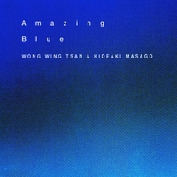 Amazing Blue／真砂秀朗+ウォン・ウィン・ツァン｜音楽ダウンロード