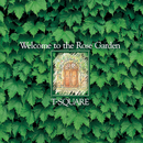 Welcome to the Rose Garden/THE SQUARE