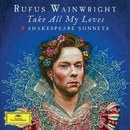 Take All My Loves - 9 Shakespeare Sonnets／Rufus Wainwright