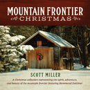 Mountain Frontier Christmas／Scott Miller