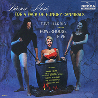 デイブ・ハリスとパワーハウス・ファイブ - 餓鬼の食事の音楽 Dinner Music For A Pack Of Hungry Cannibals／Dave Harris And The