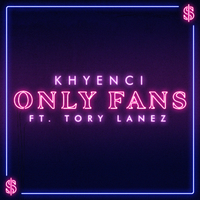 Only Fans (feat. Tory Lanez)／Khyenci｜音楽ダウンロード・音楽配信サイト mora ～“WALKMAN”公式