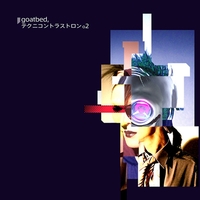 テクニコントラストロン 02／goatbed｜音楽ダウンロード・音楽配信