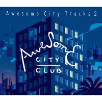 Awesome City Tracks 2／Awesome City Club｜音楽ダウンロード・音楽
