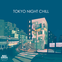 TOKYO NIGHT CHILL／RECORDS - Relaxing Music｜音楽ダウンロード