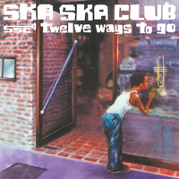 邦楽 Ska ska club/twelve ways to go twelve ways to go／SKA SKA CLUB｜音楽ダウンロード・音楽配信サイト