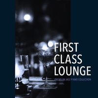 First Class Lounge ～Premium Jazz Piano Collection～