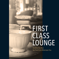 First Class Lounge ～ Sax&Guitar Duo for Premium Afternoon Tea ～