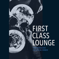 First Class Lounge ～特別な夜にじっくり味わうPiano&Bass～