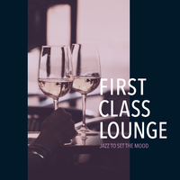 First Class Lounge ～おうちでゆったり上質なRomantic Mood Jazz～