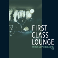 First Class Lounge ～Premium Jazz Piano Collection Vol.4～