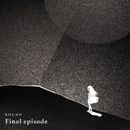 Final episode／KOCHO