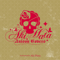 AKI HATA Anison Covers／畑亜貴｜音楽ダウンロード・音楽配信サイト