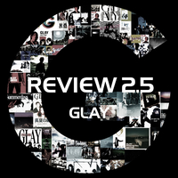 REVIEW 2.5 ～BEST OF GLAY～／GLAY｜音楽ダウンロード・音楽配信