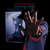 勝手にしやがれ KATTENI-SHIYAGARE VINCENT BLUE フィンセント・ブルー／勝手にしやがれ｜音楽ダウンロード・音楽配信