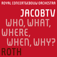 JacobTV: Who, What, Where, When, Why?／Royal Concertgebouw Orchestra ...