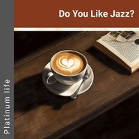 Do You Like Jazz?／Platinum life｜音楽ダウンロード・音楽配信サイト mora ～“WALKMAN”公式 ...