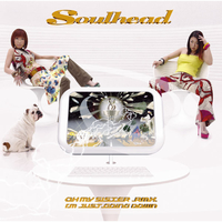 OH MY SISTER (Remix)/I'm just going down／SOULHEAD｜音楽